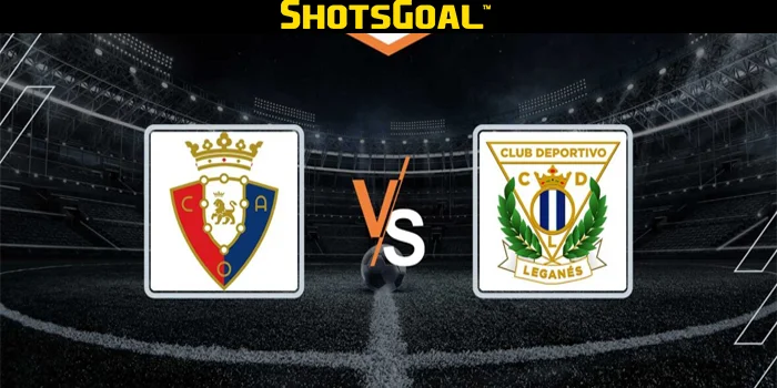 Prediksi Liga Spanyol : Osasuna vs Leganes 18 Agustus 2024