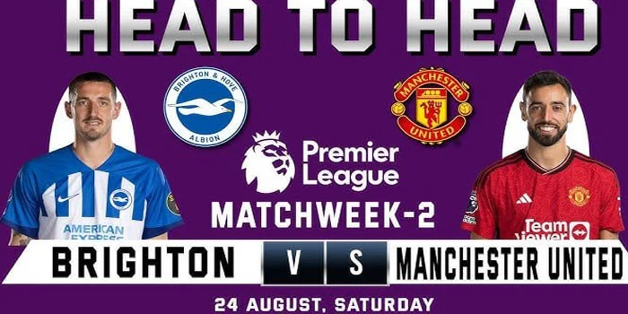 Prediksi Pertandingan: Brighton vs Manchester United – Tanggal 24 Agustus 2024