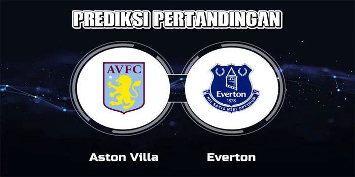 Liga Inggris – Prediksi Petandingan Aston Villa vs Everton, Tanggal 14 September 2024